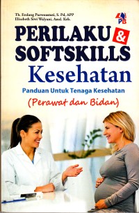 Image of Perilaku Dan Softskills Kesehatan panduan untuk tenaga kesehatan (Perawat dan Bidan)