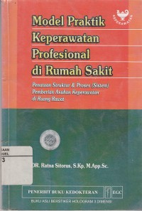 Image of Model Praktik Keperawatan Profesional di Rumah Sakit: Penataan Struktur dan Proses (sistem) Pemberian Asuhan Keperawatan di Ruang Rawat