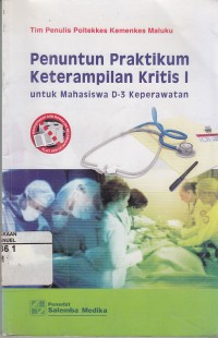 Image of Penuntun Praktikum Keterampilan kritis 1 untuk Mahasiswa D-3 Keperawatan