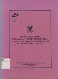 Image of Pedoman Manajemen Pelayanan Obstetri Neonatal Emergensi Komprehensif 24 Jam Di Tingkat Kabupaten/Kota