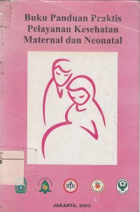 Image of Buku panduan praktis pelayanan kesehatan maternal dan neonatal